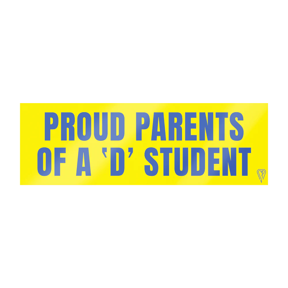 PROUD PARENTS OF A "D" STUDENT